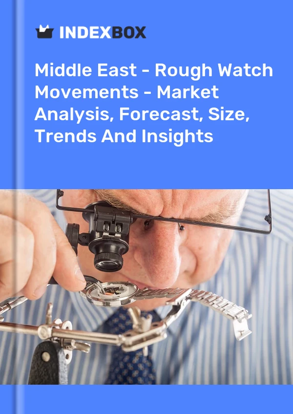 Report Middle East - Rough Watch Movements - Market Analysis, Forecast, Size, Trends and Insights for 499$