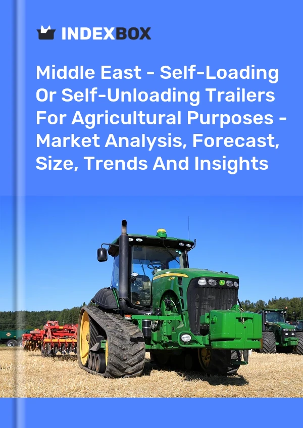 Report Middle East - Self-Loading or Self-Unloading Trailers for Agricultural Purposes - Market Analysis, Forecast, Size, Trends and Insights for 499$