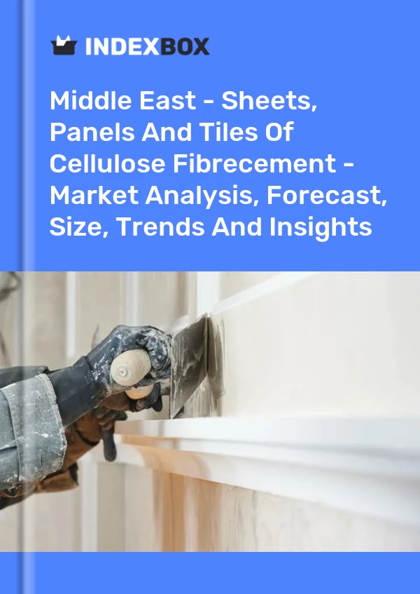 Report Middle East - Sheets, Panels and Tiles of Cellulose Fibrecement - Market Analysis, Forecast, Size, Trends and Insights for 499$