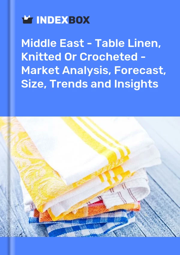 Report Middle East - Table Linen, Knitted or Crocheted - Market Analysis, Forecast, Size, Trends and Insights for 499$