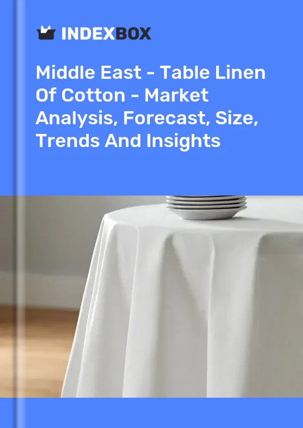 Report Middle East - Table Linen of Cotton - Market Analysis, Forecast, Size, Trends and Insights for 499$