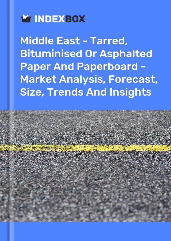 Report Middle East - Tarred, Bituminised or Asphalted Paper and Paperboard - Market Analysis, Forecast, Size, Trends and Insights for 499$