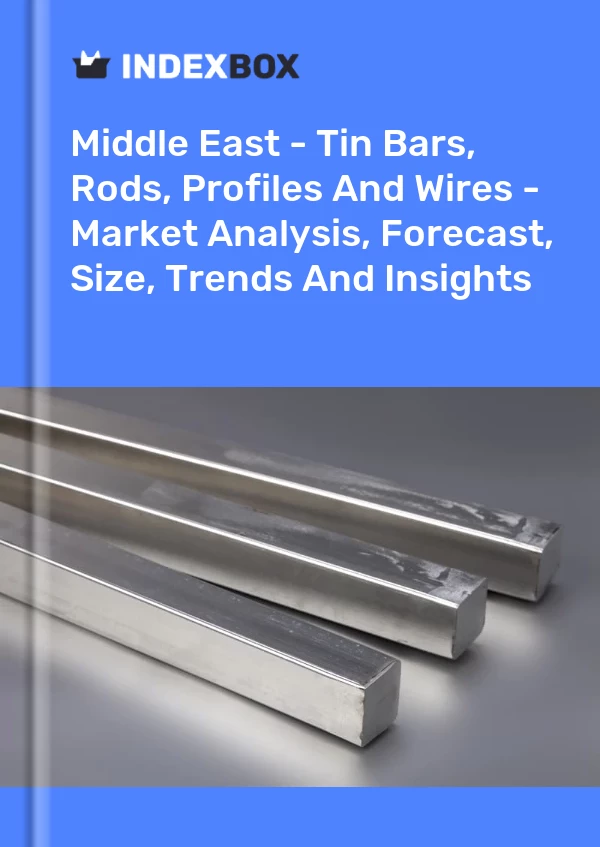 Report Middle East - Tin Bars, Rods, Profiles and Wires - Market Analysis, Forecast, Size, Trends and Insights for 499$