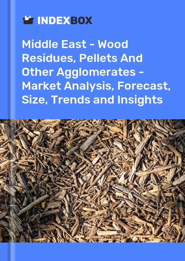 Report Middle East - Wood Residues, Pellets and Other Agglomerates - Market Analysis, Forecast, Size, Trends and Insights for 499$