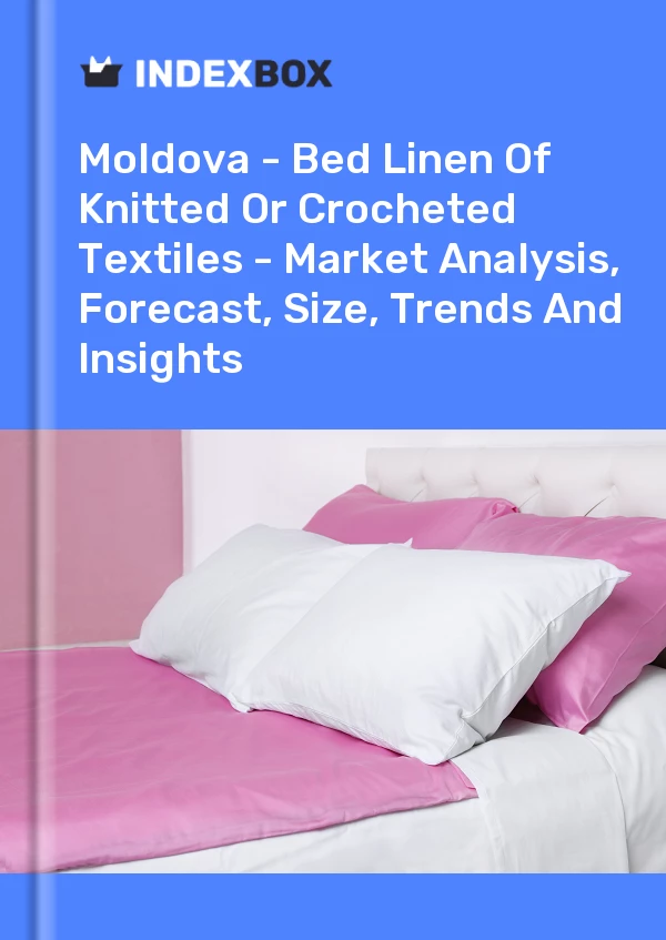 Report Moldova - Bed Linen of Knitted or Crocheted Textiles - Market Analysis, Forecast, Size, Trends and Insights for 499$