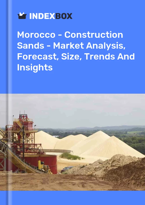 Report Morocco - Construction Sands - Market Analysis, Forecast, Size, Trends and Insights for 499$