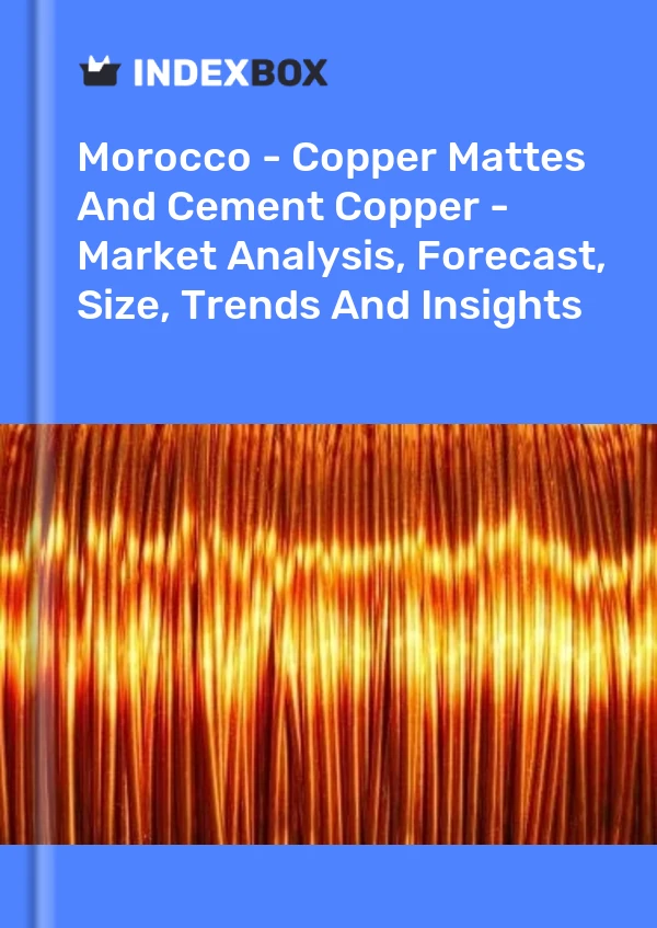 Morocco - Copper Mattes And Cement Copper - Market Analysis, Forecast, Size, Trends And Insights