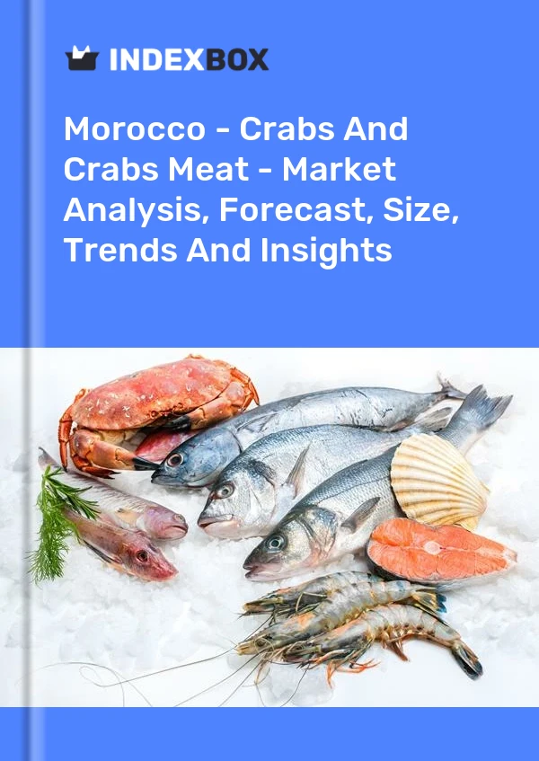 Morocco - Crabs And Crabs Meat - Market Analysis, Forecast, Size, Trends And Insights