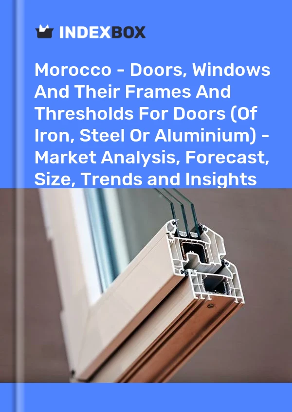Report Morocco - Doors, Windows and Their Frames and Thresholds for Doors (Of Iron, Steel or Aluminium) - Market Analysis, Forecast, Size, Trends and Insights for 499$