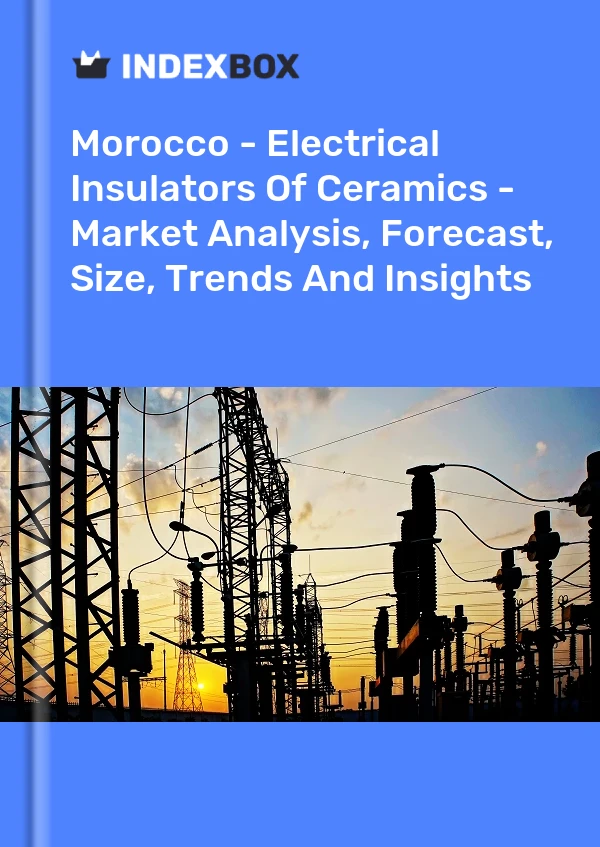 Report Morocco - Electrical Insulators of Ceramics - Market Analysis, Forecast, Size, Trends and Insights for 499$