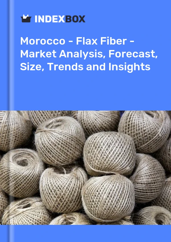 Report Morocco - Flax Fiber - Market Analysis, Forecast, Size, Trends and Insights for 499$