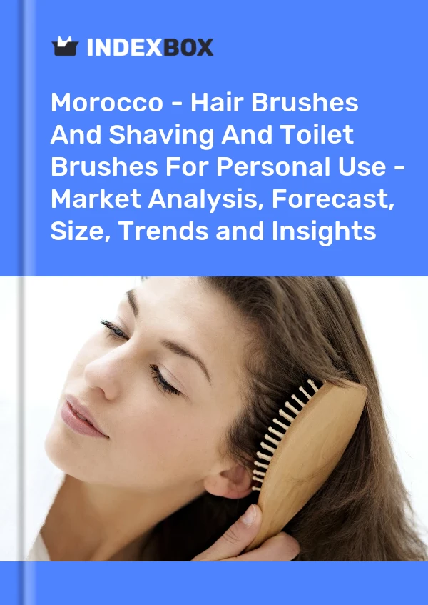 Morocco - Hair Brushes And Shaving And Toilet Brushes For Personal Use - Market Analysis, Forecast, Size, Trends and Insights