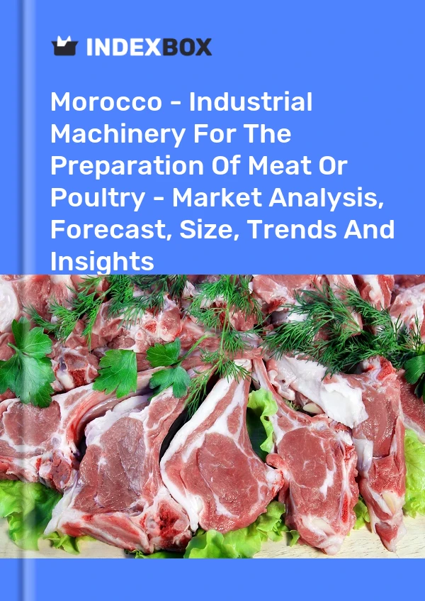 Report Morocco - Industrial Machinery for the Preparation of Meat or Poultry - Market Analysis, Forecast, Size, Trends and Insights for 499$