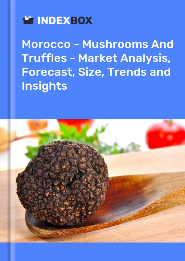 Report Morocco - Mushrooms and Truffles - Market Analysis, Forecast, Size, Trends and Insights for 499$
