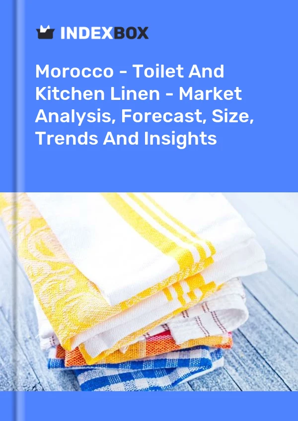 Report Morocco - Toilet and Kitchen Linen - Market Analysis, Forecast, Size, Trends and Insights for 499$