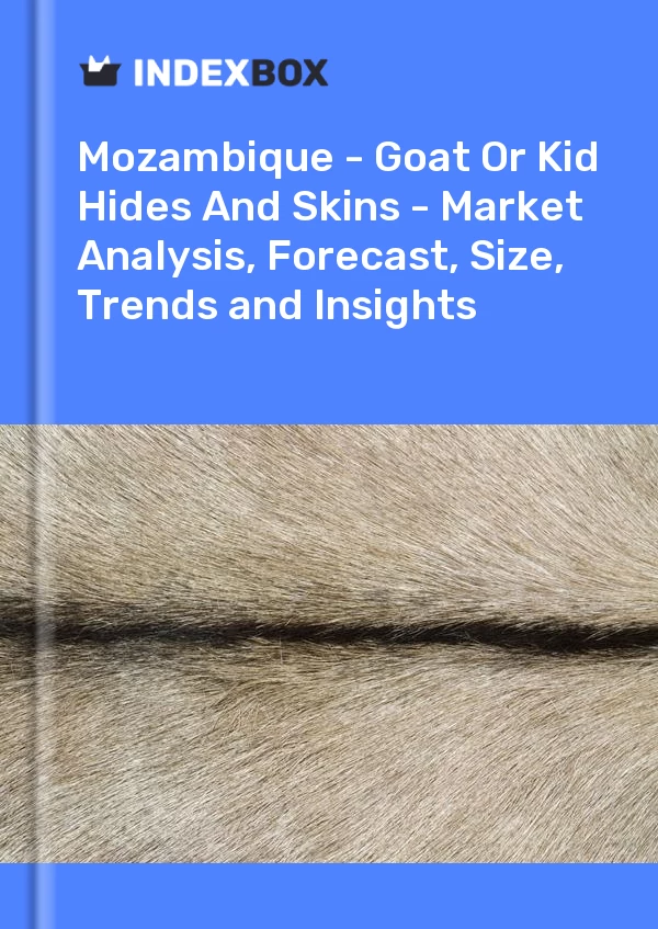 Report Mozambique - Goat or Kid Hides and Skins - Market Analysis, Forecast, Size, Trends and Insights for 499$