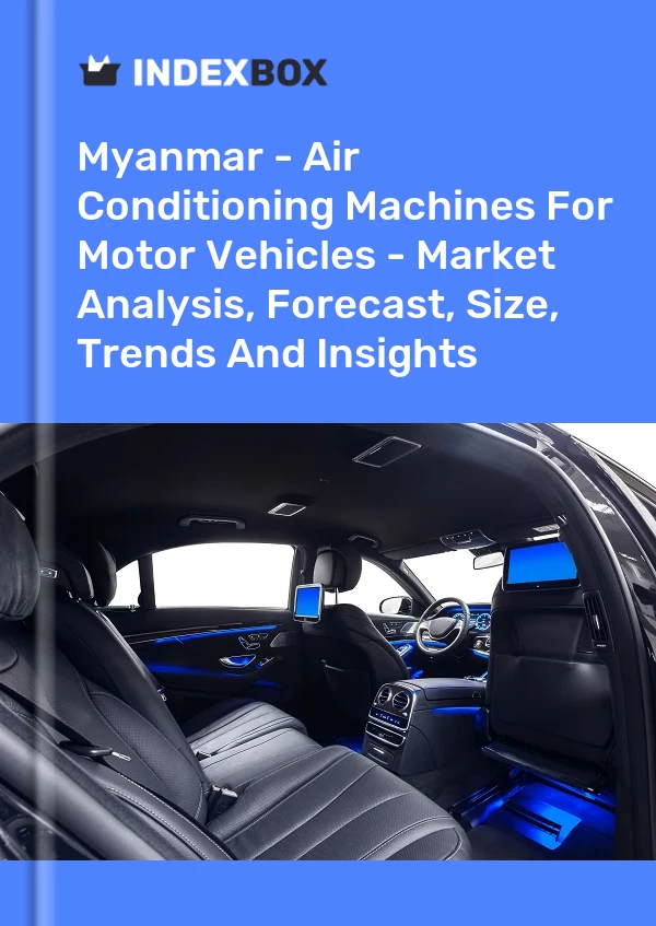 Myanmar - Air Conditioning Machines For Motor Vehicles - Market Analysis, Forecast, Size, Trends And Insights