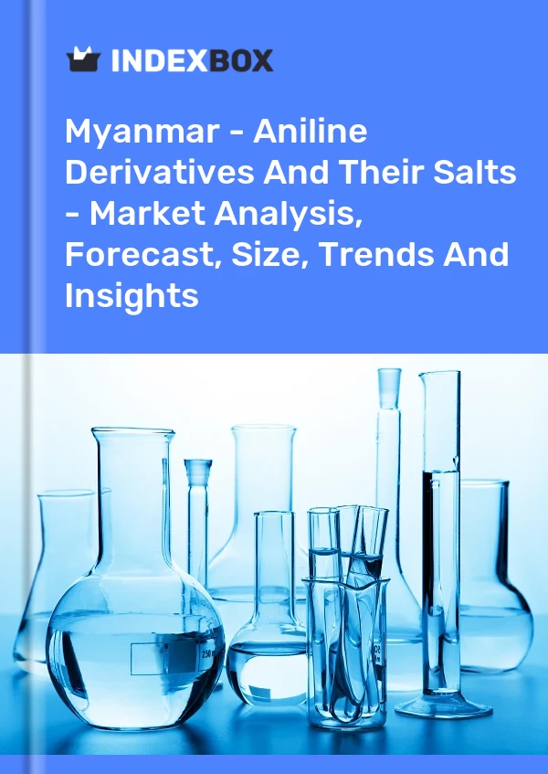 Myanmar - Aniline Derivatives And Their Salts - Market Analysis, Forecast, Size, Trends And Insights