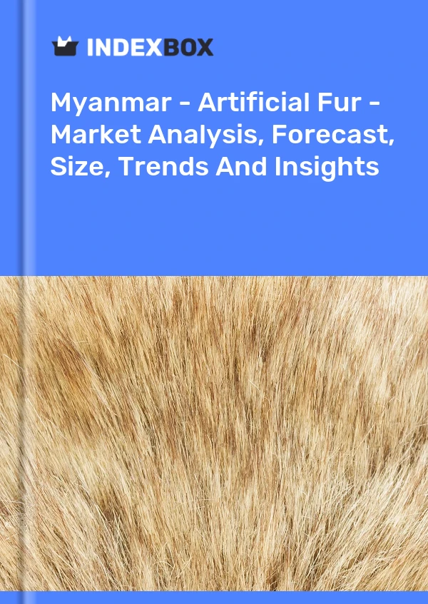 Myanmar - Artificial Fur - Market Analysis, Forecast, Size, Trends And Insights