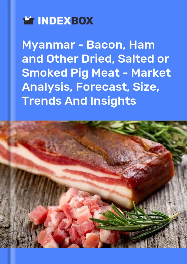 Myanmar - Bacon, Ham and Other Dried, Salted or Smoked Pig Meat - Market Analysis, Forecast, Size, Trends And Insights