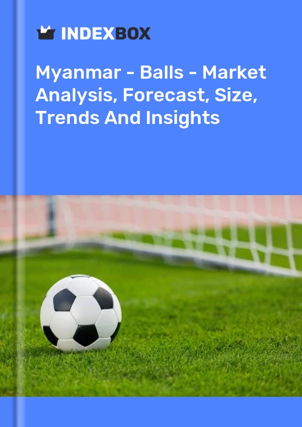 Myanmar - Balls - Market Analysis, Forecast, Size, Trends And Insights