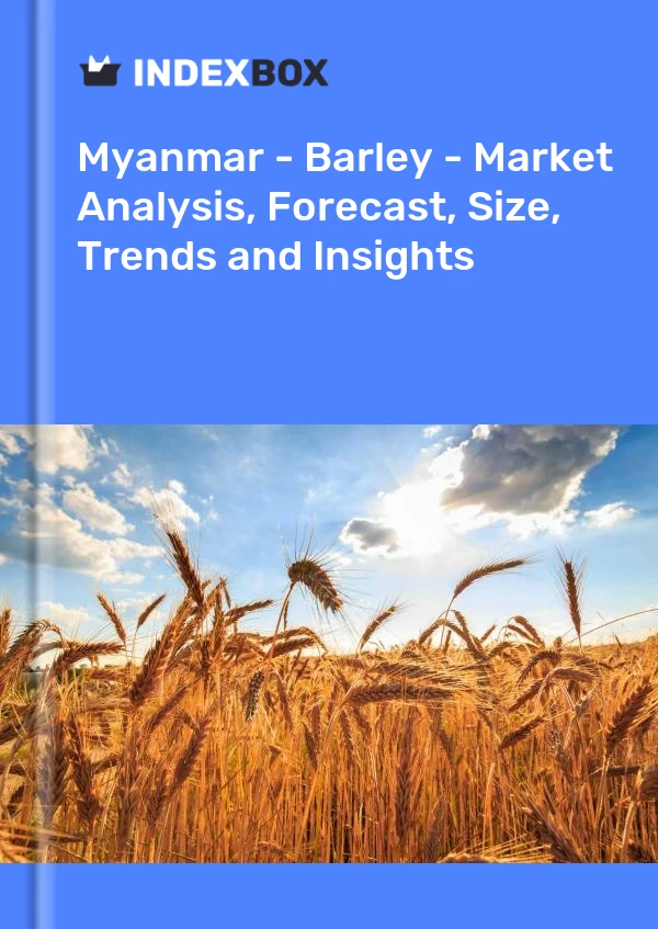 Myanmar - Barley - Market Analysis, Forecast, Size, Trends and Insights