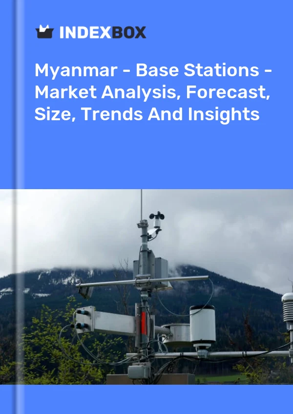 Myanmar - Base Stations - Market Analysis, Forecast, Size, Trends And Insights