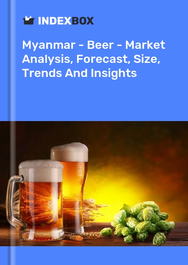 Myanmar - Beer - Market Analysis, Forecast, Size, Trends And Insights