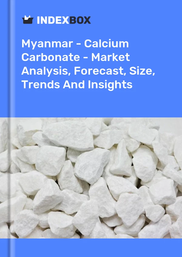 Report Myanmar - Calcium Carbonate - Market Analysis, Forecast, Size, Trends and Insights for 499$