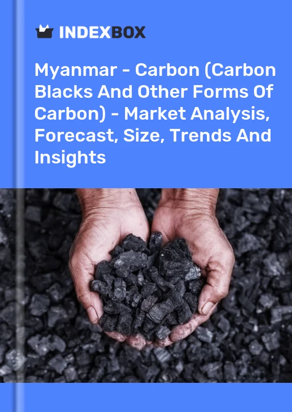 Myanmar - Carbon (Carbon Blacks And Other Forms Of Carbon) - Market Analysis, Forecast, Size, Trends And Insights
