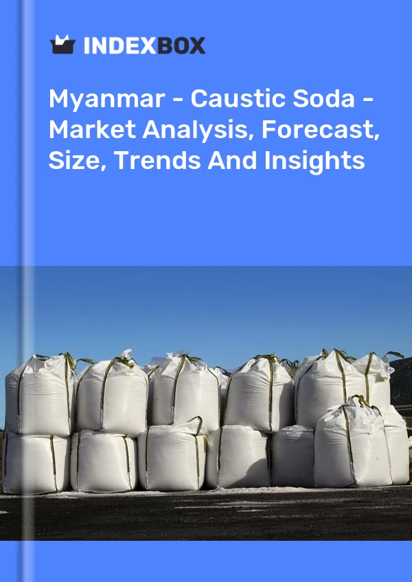 Myanmar - Caustic Soda - Market Analysis, Forecast, Size, Trends And Insights