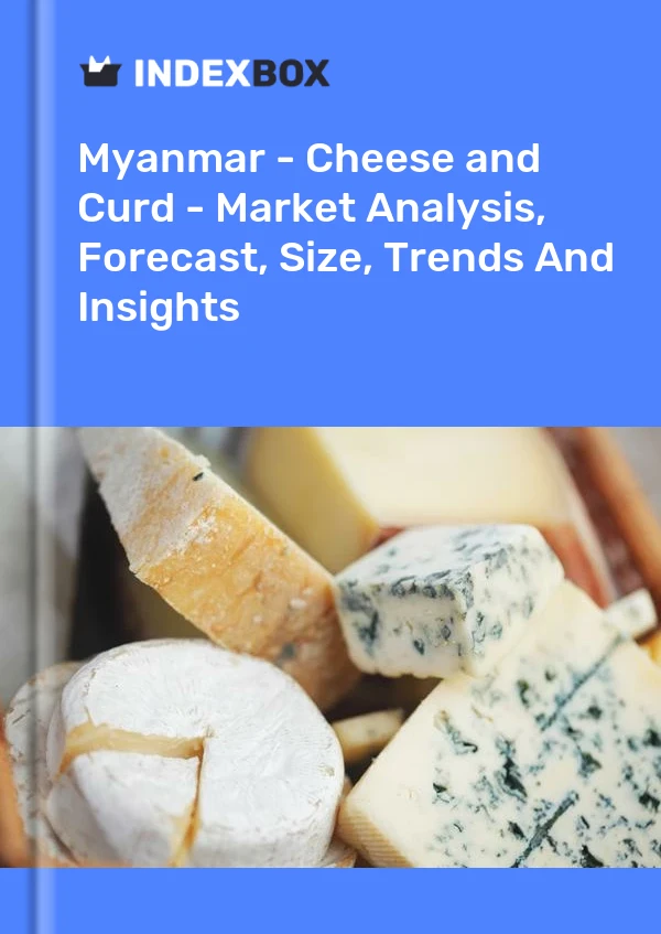 Myanmar - Cheese and Curd - Market Analysis, Forecast, Size, Trends And Insights
