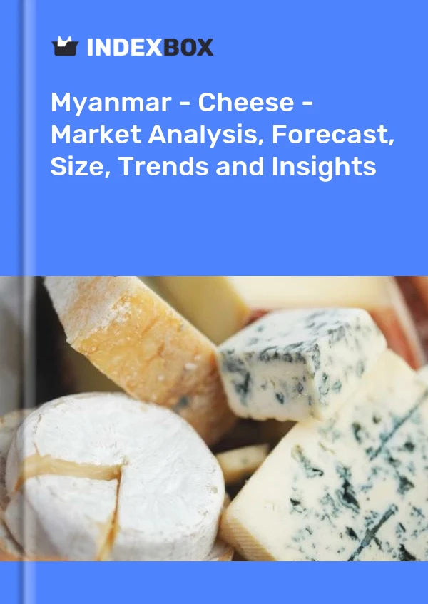 Myanmar - Cheese - Market Analysis, Forecast, Size, Trends and Insights