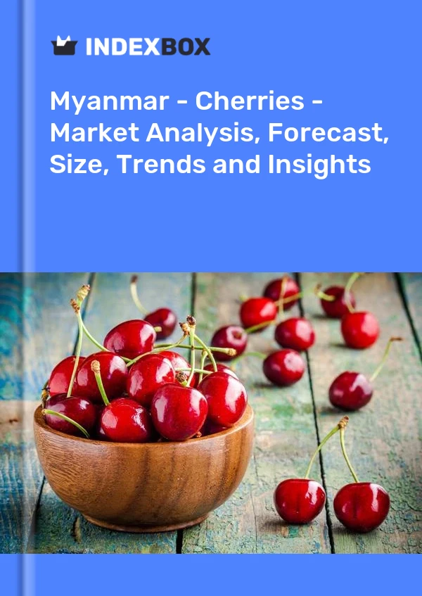 Myanmar - Cherries - Market Analysis, Forecast, Size, Trends and Insights