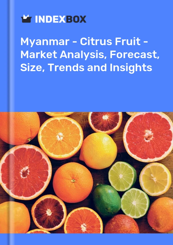 Myanmar - Citrus Fruit - Market Analysis, Forecast, Size, Trends and Insights