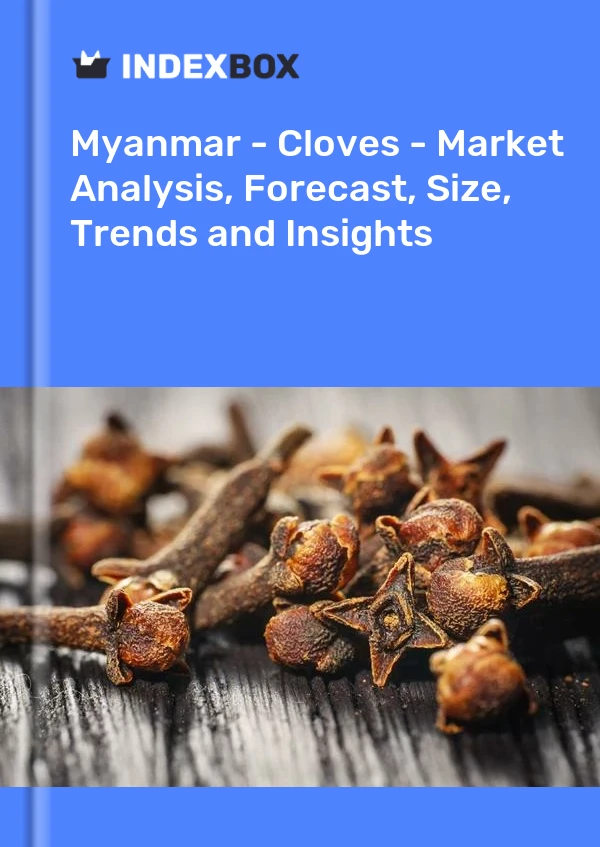 Myanmar - Cloves - Market Analysis, Forecast, Size, Trends and Insights