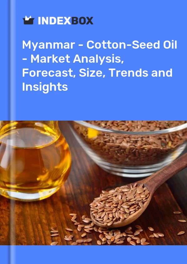Report Myanmar - Cotton-Seed Oil - Market Analysis, Forecast, Size, Trends and Insights for 499$