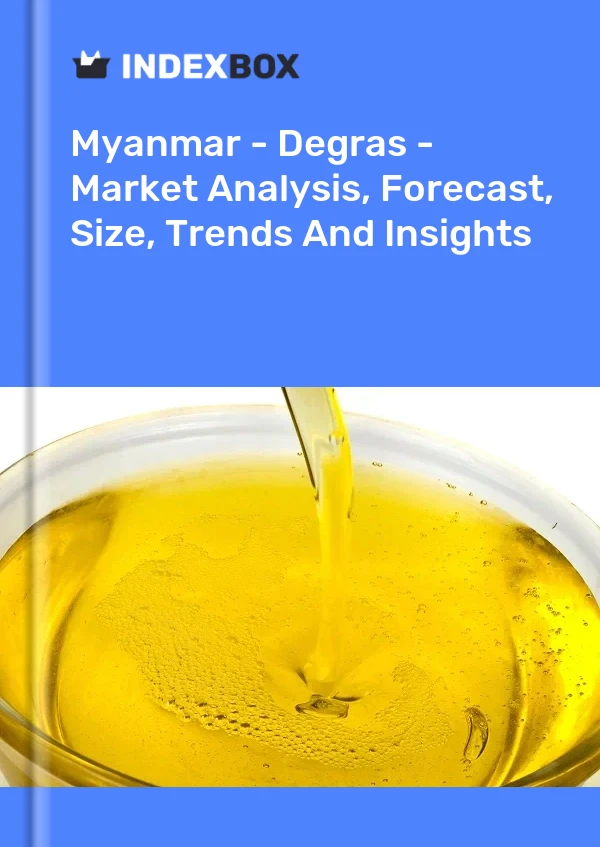 Myanmar - Degras - Market Analysis, Forecast, Size, Trends And Insights