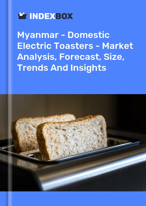 Myanmar - Domestic Electric Toasters - Market Analysis, Forecast, Size, Trends And Insights