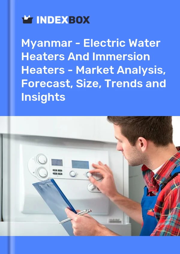 Myanmar - Electric Water Heaters And Immersion Heaters - Market Analysis, Forecast, Size, Trends and Insights