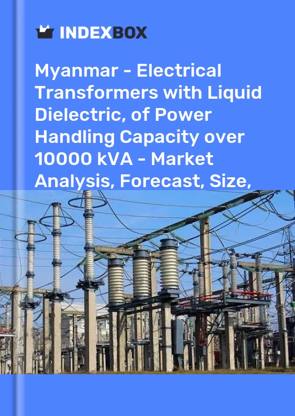 Report Myanmar - Electrical Transformers with Liquid Dielectric, of Power Handling Capacity over 10000 kVA - Market Analysis, Forecast, Size, Trends and Insights for 499$