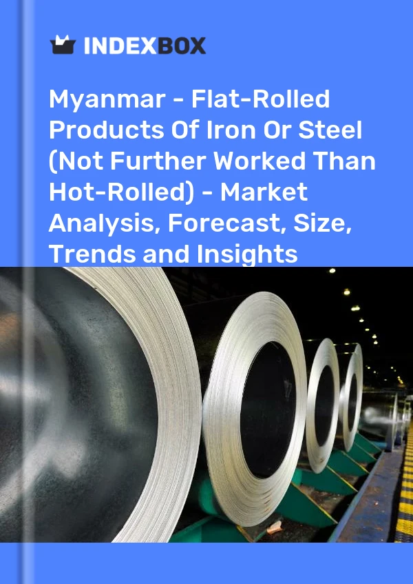Myanmar - Flat-Rolled Products Of Iron Or Steel (Not Further Worked Than Hot-Rolled) - Market Analysis, Forecast, Size, Trends and Insights
