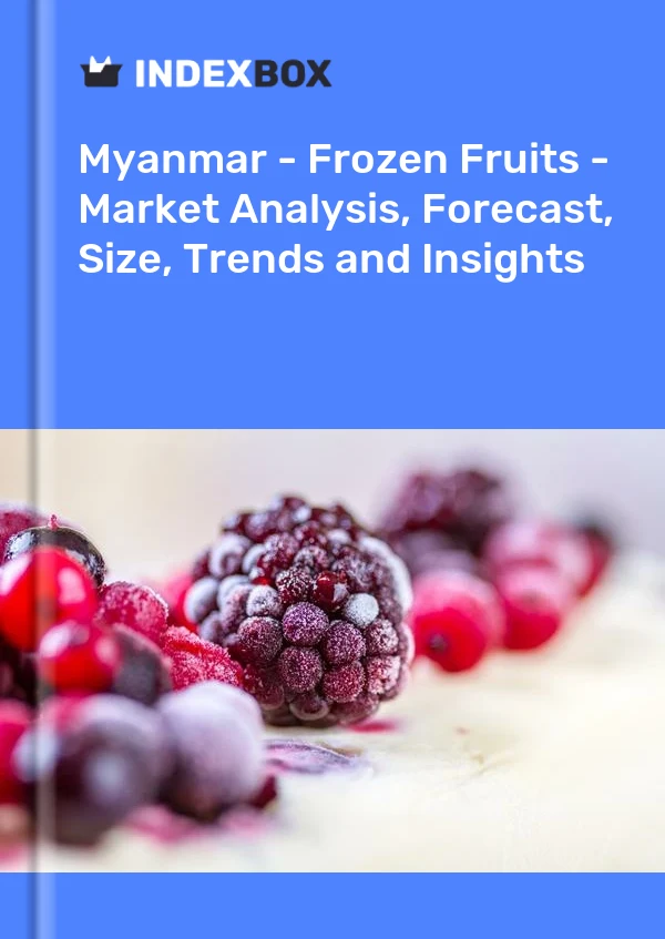 Myanmar - Frozen Fruits - Market Analysis, Forecast, Size, Trends and Insights