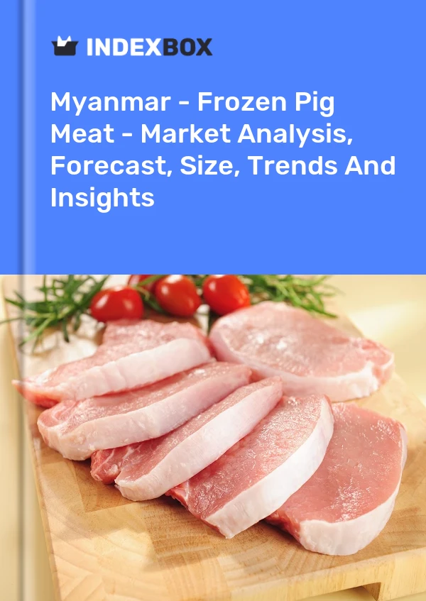 Myanmar - Frozen Pig Meat - Market Analysis, Forecast, Size, Trends And Insights