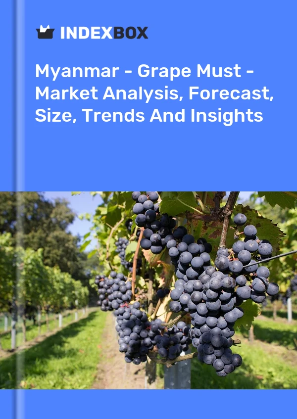 Myanmar - Grape Must - Market Analysis, Forecast, Size, Trends And Insights