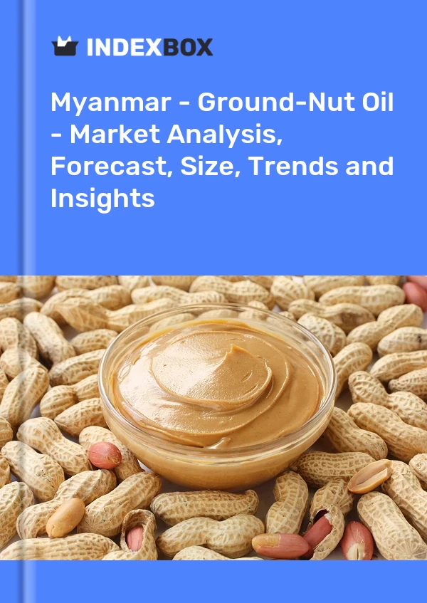 Myanmar - Ground-Nut Oil - Market Analysis, Forecast, Size, Trends and Insights