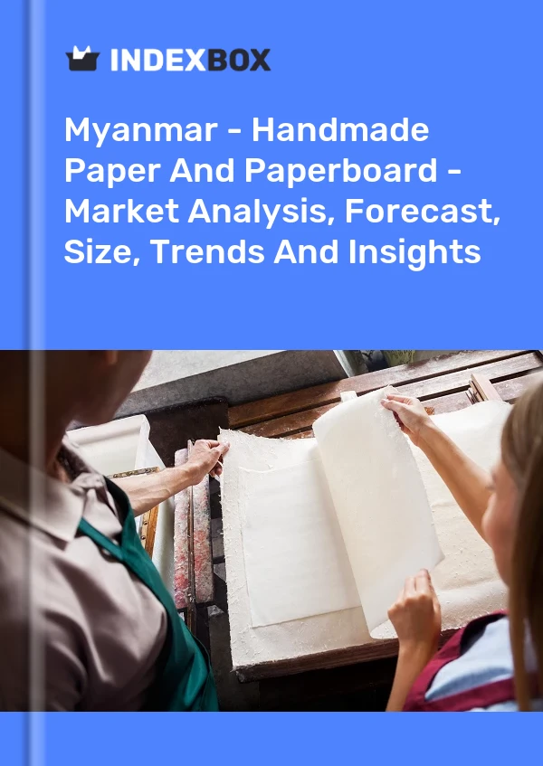 Myanmar - Handmade Paper And Paperboard - Market Analysis, Forecast, Size, Trends And Insights