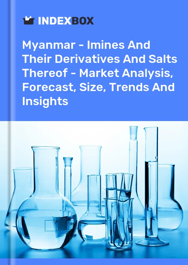 Report Myanmar - Imines and Their Derivatives and Salts Thereof - Market Analysis, Forecast, Size, Trends and Insights for 499$