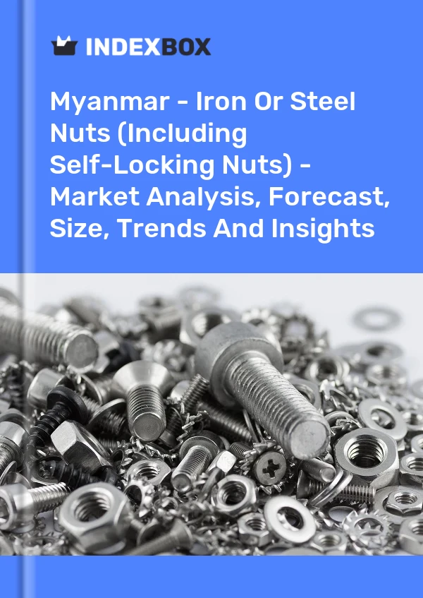 Myanmar - Iron Or Steel Nuts (Including Self-Locking Nuts) - Market Analysis, Forecast, Size, Trends And Insights