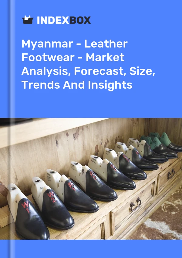 Myanmar - Leather Footwear - Market Analysis, Forecast, Size, Trends And Insights